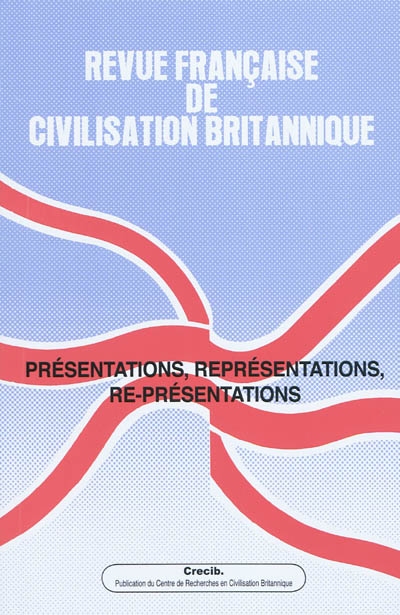 Revue française de civilisation britannique, n° 15-4. Présentations, représentations, re-présentations