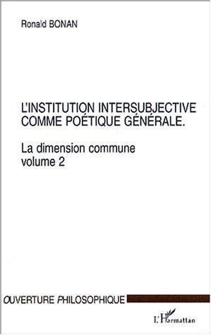 La dimension commune. Vol. 2. L'institution intersubjective comme poétique générale
