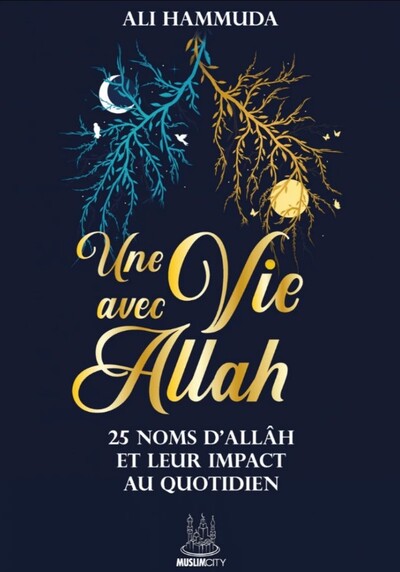 Une vie avec Allah : 25 noms d'Allâh et leur impact au quotidien