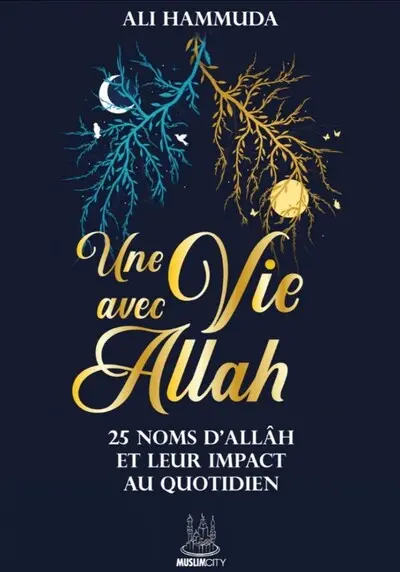 Une vie avec Allah : 25 noms d'Allâh et leur impact au quotidien