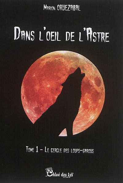 Dans l'oeil de l'Astre. Vol. 1. Le cercle des loups-garous