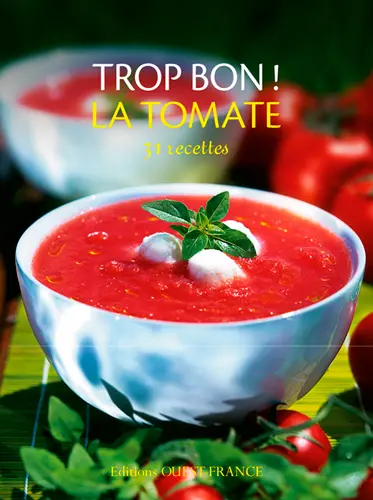 Trop bon ! La tomate : 31 recettes