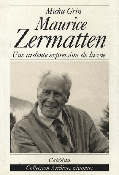 L'univers romanesque de Maurice Zermatten : une ardente expression de la vie, morceaux choisis