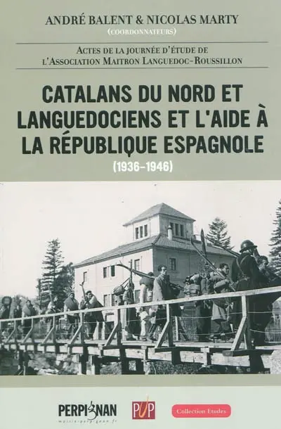 Catalans du Nord et Languedociens et l'aide à la République espagnole (1936-1946) : actes de la journée d'étude de l'association Maitron Languedoc-Roussillon, Perpignan, couvent des Minimes, 7 février 2009