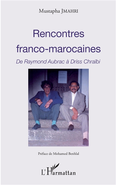 Rencontres franco-marocaines : de Raymond Aubrac à Driss Chraïbi