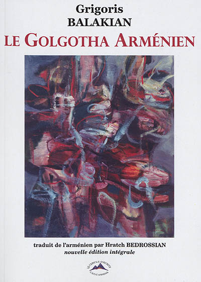 Le Golgotha arménien : de Berlin à Deir es-Zor : mémoires en deux tomes