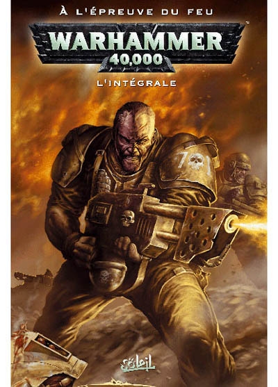 Warhammer 40.000 : l'intégrale. Vol. 3. A l'épreuve du feu