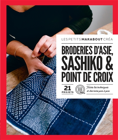 Broderies d'Asie, sashiko & point de croix : 21 projets, toutes les techniques et des tutos pas à pas