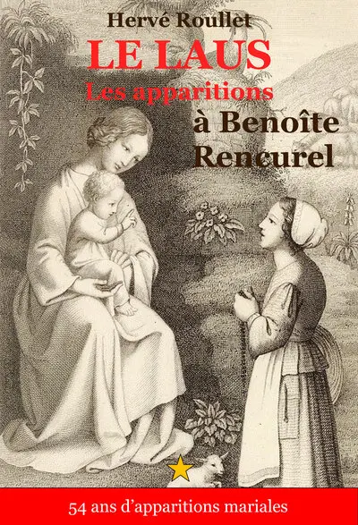 Le Laus : cinquante-quatre ans d'apparitions mariales : la vie de Benoîte Rencurel (1647-1718)