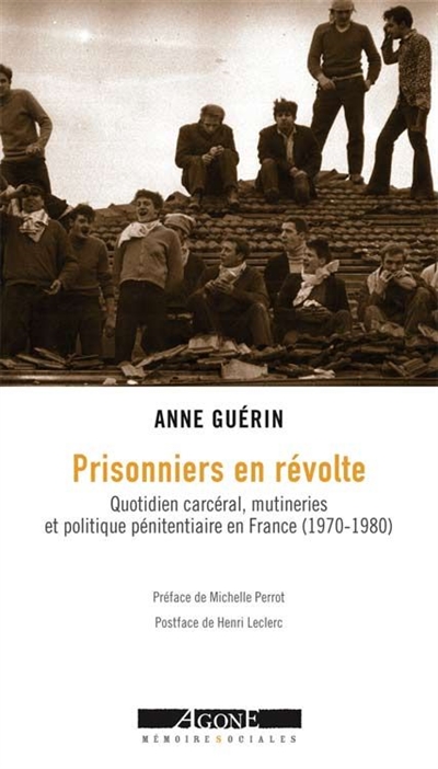 Prisonniers en révolte : quotidien carcéral, mutineries et politique pénitentiaire en France (1970-1980)
