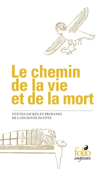 Le chemin de la vie et de la mort : textes sacrés et profanes de l'ancienne Egypte