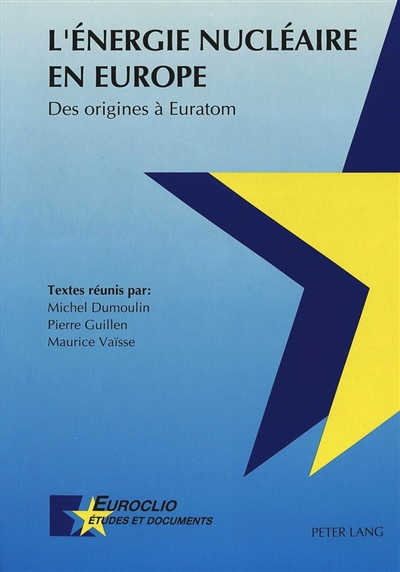 L'énergie nucléaire en Europe : des origines à Euratom : actes des journées d'études de Louvain-la-Neuve des 18 et 19 nov. 1991