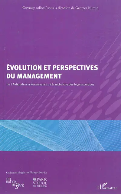 Evolution et perspectives du management : de l'Antiquité à la Renaissance : à la recherche des leçons perdues