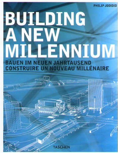Building a new millennium : architecture today and tomorrow