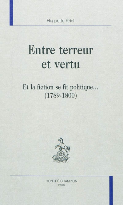 Entre terreur et vertu : et la fiction se fit politique... (1789-1800)
