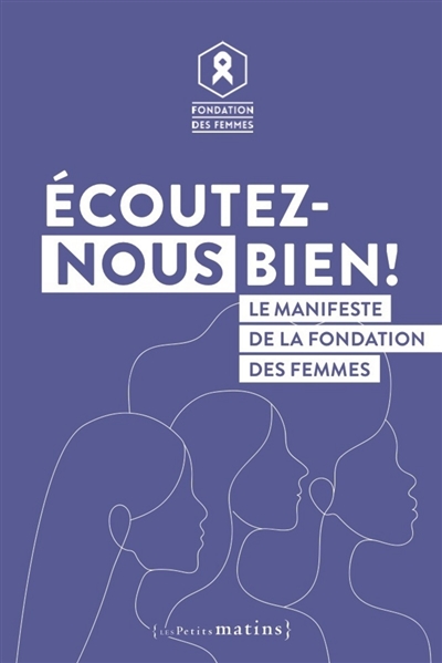 Ecoutez-nous bien ! : le manifeste de la Fondation des femmes