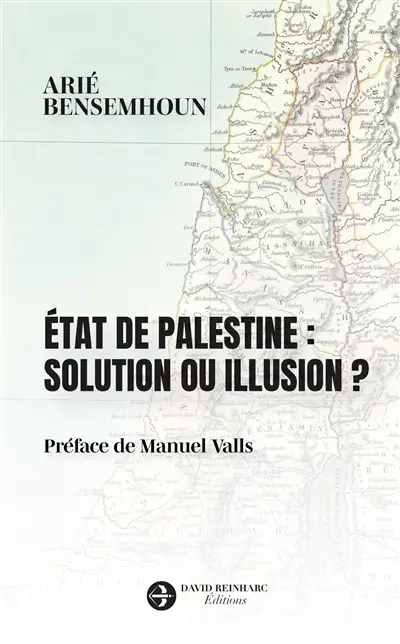 Etat de Palestine : solution ou illusion ? : pourquoi les Palestiniens n'en ont jamais voulu, pourquoi les Israéliens n'en veulent plus