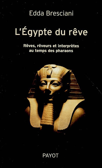 L'Egypte du rêve : rêves, rêveurs et interprètes au temps des pharaons