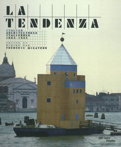 La Tendenza : architectures italiennes, 1965-1985. La Tendenza : italian architectures, 1965-1985