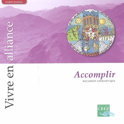 Vivre en alliance. Vol. 2006. Accomplir : document catéchétique