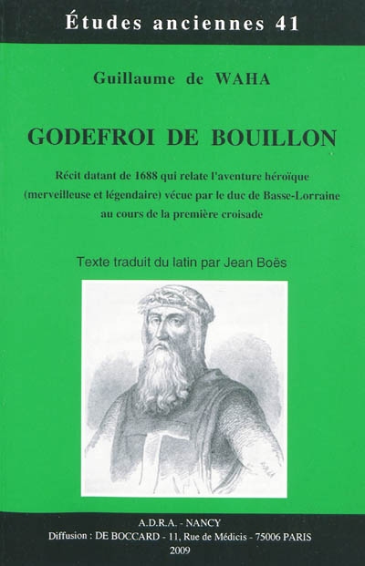 Godefroi de Bouillon : récit datant de 1688 qui relate l'aventure héroïque (merveilleuse et légendaire) vécue par le duc de Basse-Lorraine au cours de la première croisade