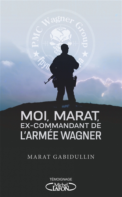 Moi, Marat, mercenaire de l'armée Wagner - Marat Gabidullin