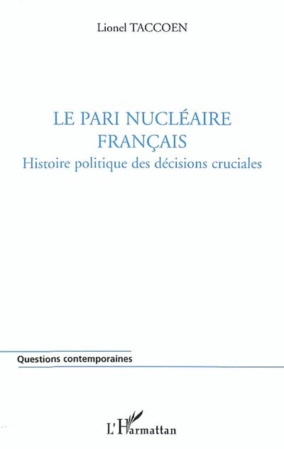 Le pari nucléaire français : histoire politique des décisions cruciales