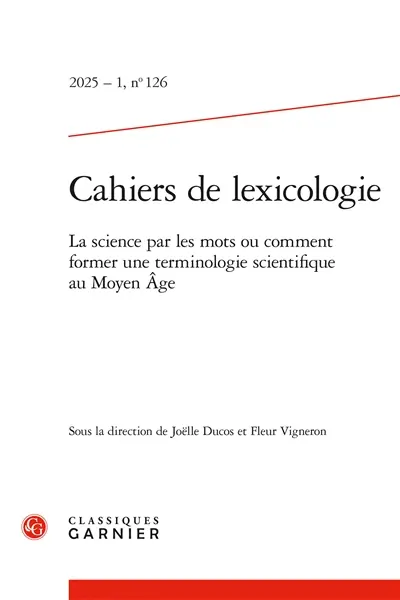 Cahiers de lexicologie, n° 126. La science par les mots ou Comment former une terminologie scientifique au Moyen Age