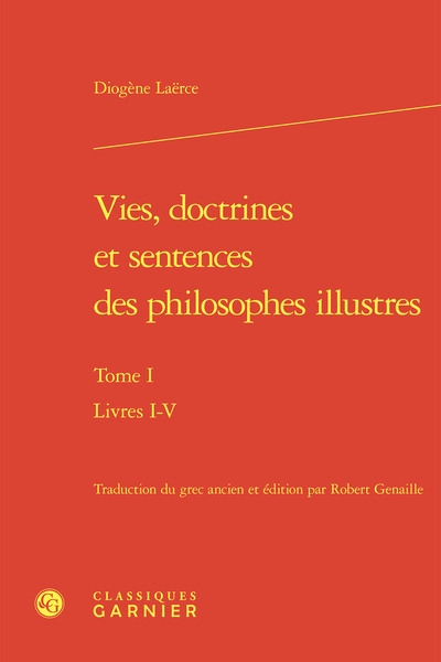 Vie, doctrines et sentences des philosophes illustres. Vol. 1. Livres I-V