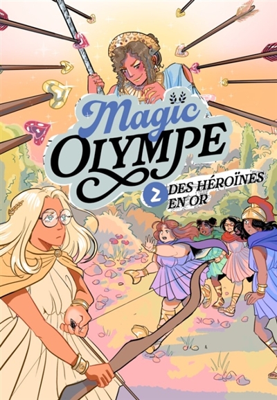 Magic Olympe. Vol. 2. Des héroïnes en or