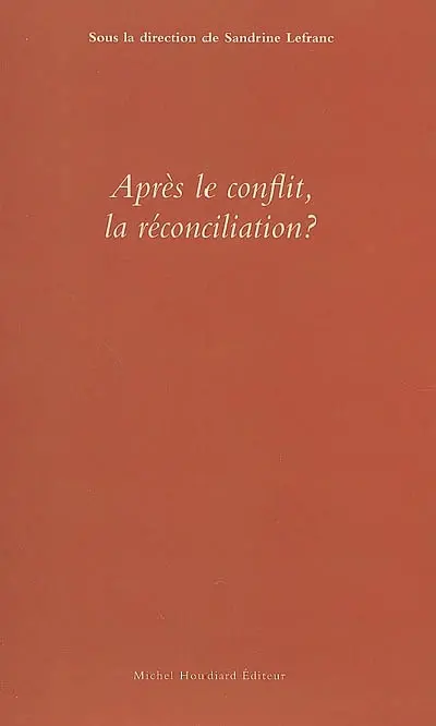 Après le conflit, la réconciliation ? : actes révisés des journées d'études