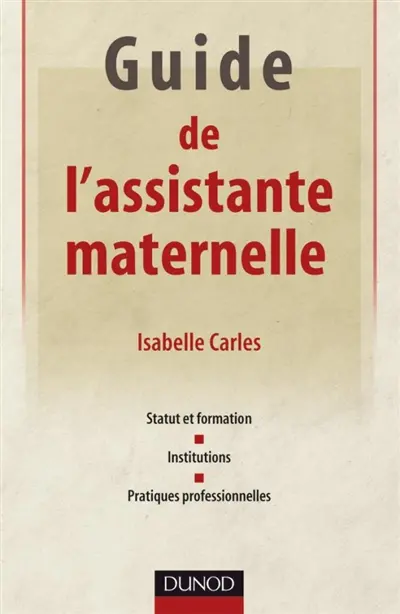 Guide de l'assistante maternelle : statut et formation, institutions, pratiques professionnelles