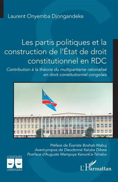 Les partis politiques et la construction de l'Etat de droit constitutionnel en RDC : contribution à la théorie du multipartisme rationalisé en droit constitutionnel congolais