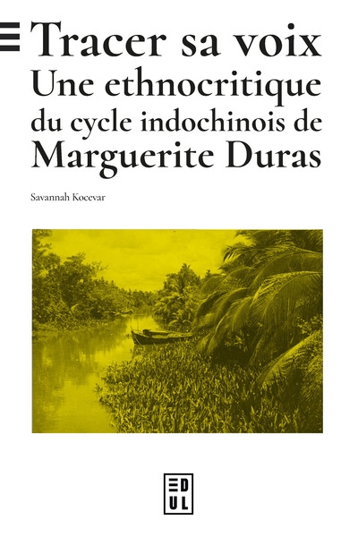 Tracer sa voix : une ethnocritique du cycle indochinois de Marguerite Duras