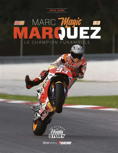 Marc Magic Marquez : le champion funambule : the ultimate Honda story