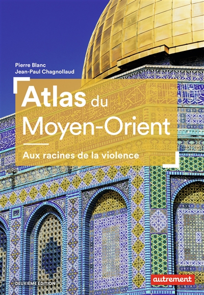 Atlas du Moyen-Orient : aux racines de la violence