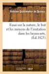 Essai sur la nature, le but et les moyens de l'imitation dans les beaux-arts , (Ed.1823)