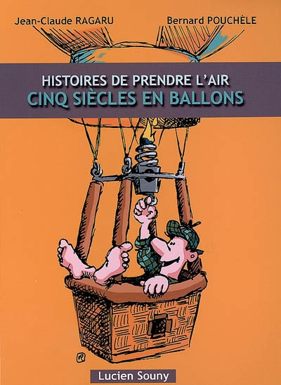 Histoires de prendre l'air : cinq siècles en ballons