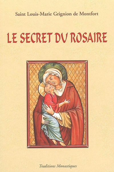 Le secret admirable du très saint rosaire : pour se convertir et se sauver