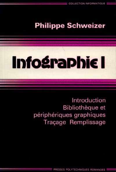 Infographie. Vol. 1. Introduction, bibliothèque et périphériques graphiques, traçage, remplissage