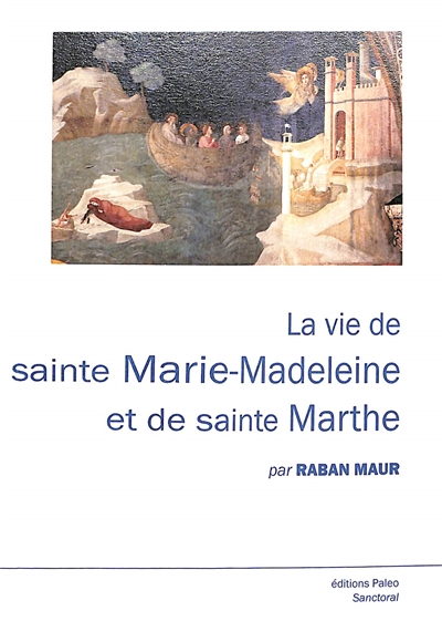 La vie de sainte Marie-Madeleine et de sainte Marthe