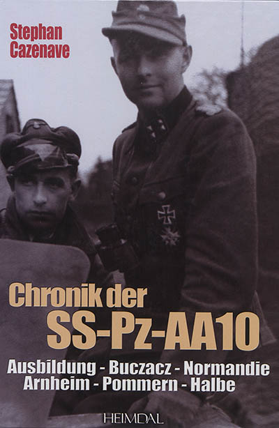 Chronik der SS-Pz-AA10 : Geschichtliches Album : Galizien, Normandie, Arnheim 1944, Elsass, Pommern, Halbe 1945