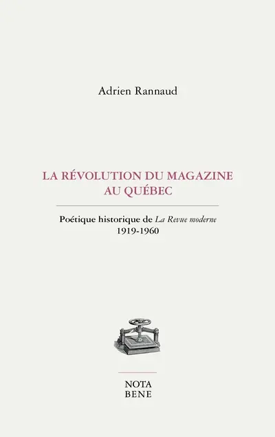 La Révolution du magazine au Québec : Poétique historique de La Revue moderne, 1919-1960