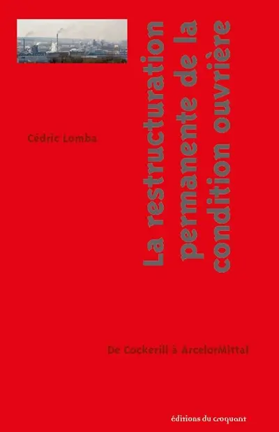 La restructuration permanente de la condition ouvrière : de Cockerill à ArcelorMittal