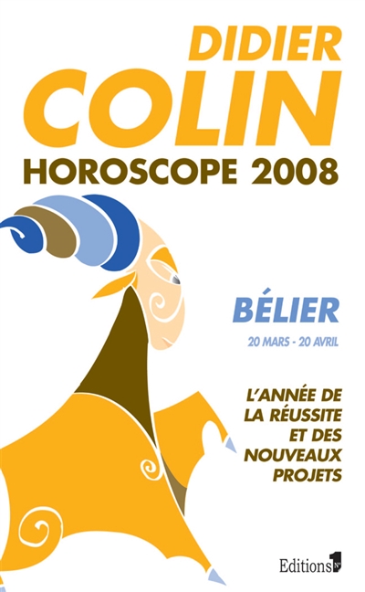 Bélier, premier signe du zodiaque, 20 ou 21 mars-19 ou 20 avril : l'année de la réussite et des nouveaux projets : horoscope 2008