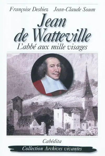 Jean de Watteville : l'abbé aux mille visages