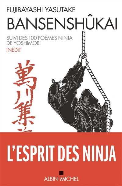 Bansenshûkai : le traité des dix mille rivières. Cent poèmes ninja