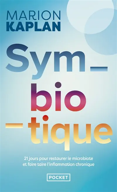 Symbiotique : 21 jours pour restaurer le microbiote et faire taire l'inflammation chronique