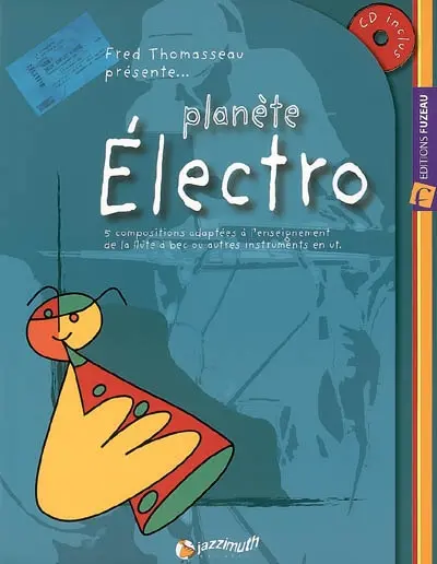 Planète Electro : 5 compositions adaptées à l'enseignement de la flûte à bec ou autres instruments en ut