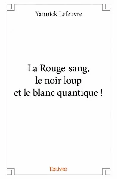 La rouge sang, le noir loup et le blanc quantique !